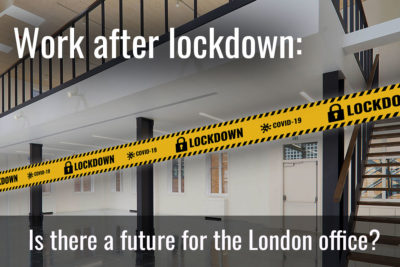 Work after lockdown: is there a future for the London office?