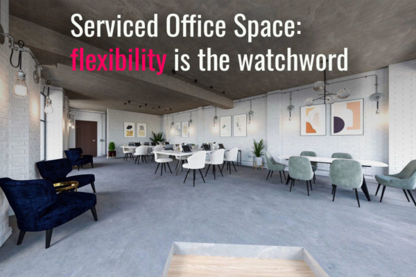 Serviced Office Space: flexibility is the watchword