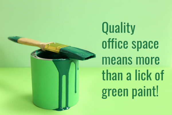 Quality office space means more than a lick of green paint!